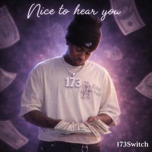 Nice to hear you (feat. 173Switch) (Explicit)