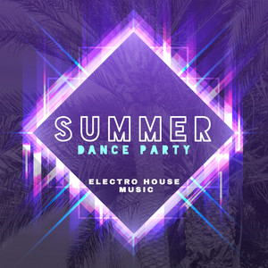 Summer Dance Party – Electro House Music