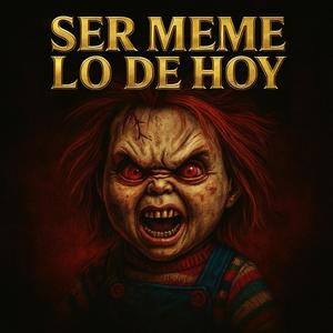 Ser un Meme lo de hoy (Explicit)