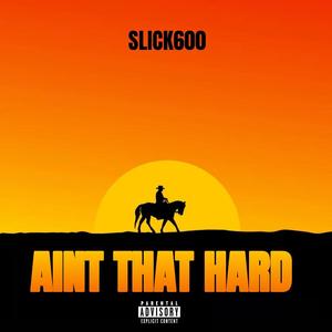 Aint That Hard (Explicit)