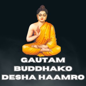 GAUTAM BUDDHAKO DESHA HAAMRO