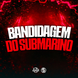 Bandidagem do Submarino (Explicit)