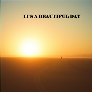 IT’S A BEAUTIFUL DAY