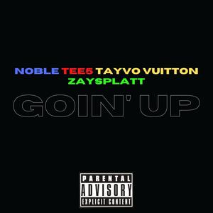 Goin' Up (feat. Tee5, Tayvo Vuitton & ZaySplatt) [Explicit]