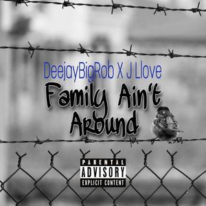 Family Aint Around (feat. J Llove) (Explicit)