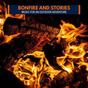 Bonfire and Stories - Music for An Outdoor Adventure