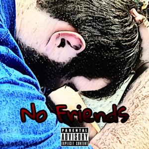 No Friends! (Explicit)