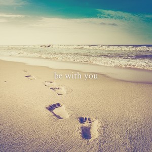 be with you