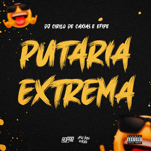 PUTARIA EXTREMA - CIRILO, EFIPE (Explicit)