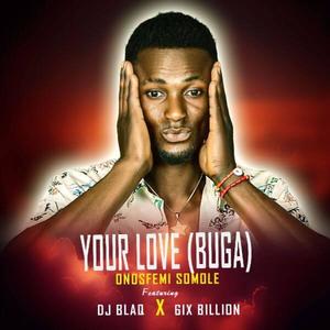 Your love (BUGA) (feat. Dj blaq & 6ix billion)