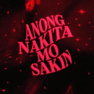 ANONG NAKITA MO SAKIN (Explicit)