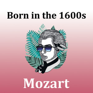 Born in The 1600s: Mozart