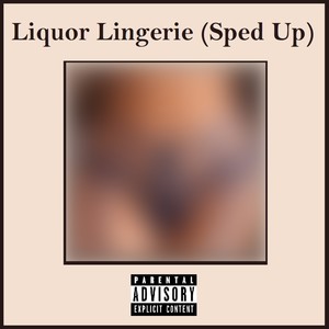 Liquor Lingerie (Sped Up) (feat. Brenden Reid Lauppe, BigTurk & OVRCZ) [Explicit]