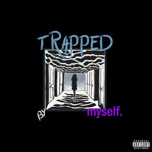 trapped by myself (Explicit)