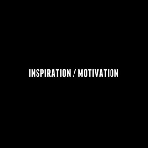 Inspiration / Motivation