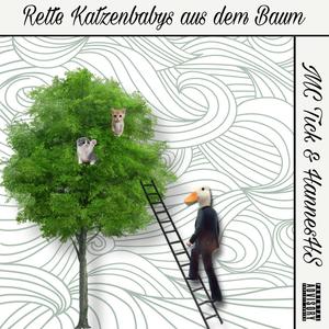 Rette Katzenbabys aus dem Baum (feat. MC Tick & HannesHS) (Explicit)