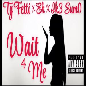 WAIT 4 ME (feat. EK & Ik3 Sum0) [MIX BY TSUNAMI] [Explicit]