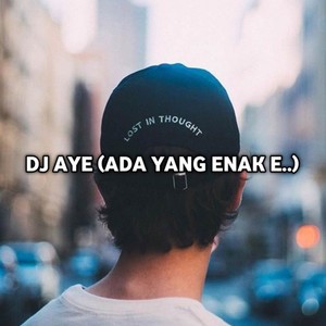 DJ AYE (Ada Yang Enak E)