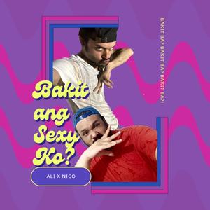 BAKIT ANG SEXY KO? (feat. NICCOLO ARTUS DANS)