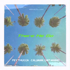 There He Go (feat. caliMan & GMT Maino) (Explicit)