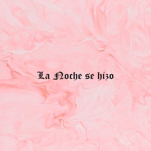 La Noche Se Hizo (Explicit)