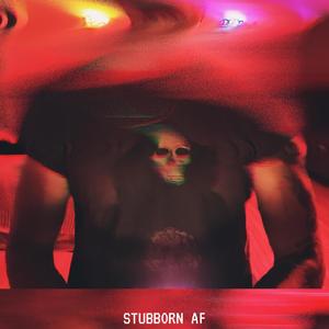 Stubborn AF (Explicit)