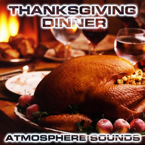 Thanksgiving Dinner Atmosphere Sounds (feat. Christmas Dinner Table Sounds, Christmas Blizzard Fireplace Sounds, Weekend Mode Sounds, New Year & Christmas Relaxing Sounds, Blizzard White Noise Sound & Atmospheres White Noise Sounds)