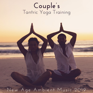 Couple's Tantric Yoga Training New Age Ambient Music 2019