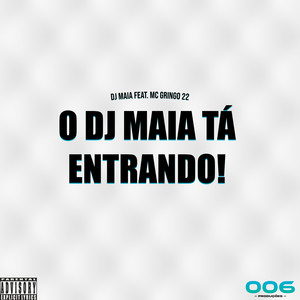 O DJ Maia tá entrando! (Explicit)