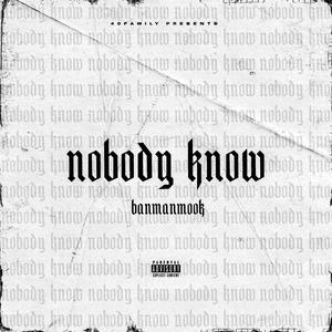 Nobody Know (Explicit)