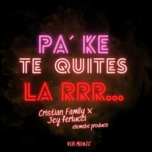 Pa´Que Te Quites la RRR... (feat. Jey Ferlucci & elemebe) [Explicit]