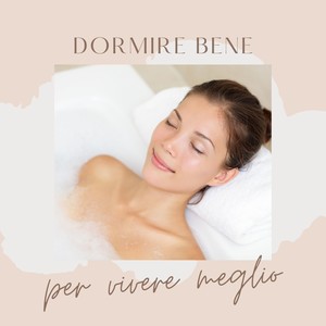 Dormire bene per vivere meglio - Musica relax per svelare i misteri del sonno