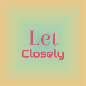 Let Closely