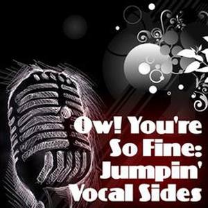 Ow! You're So Fine: Jumpin' Vocal Sides