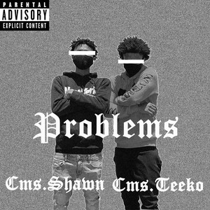 Cms Teeko - Problems (feat. Cms Shawn) (Explicit)