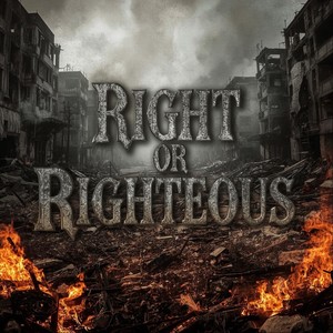 Right or Righteous (Explicit)