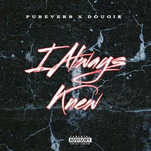 I Always Knew (feat. Dougie) (Explicit)