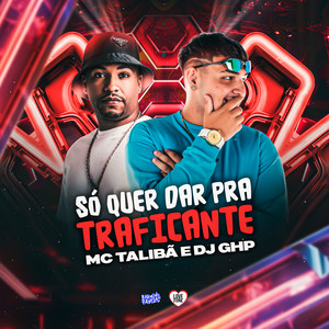 Só Quer Dar pra Traficante (Explicit)