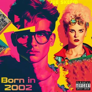 Born in 2002 (Explicit)