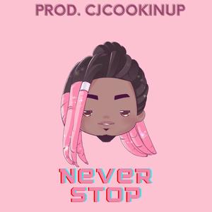 Never Stop (feat. Cjcookinup) [Explicit]