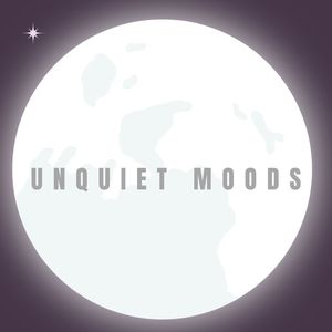Unquiet Moods