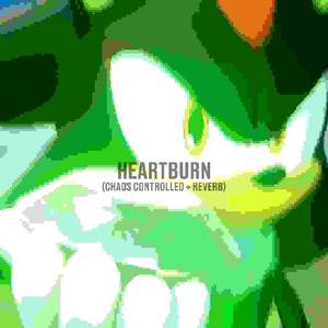 Heartburn (Chaos Controlled + Reverb)