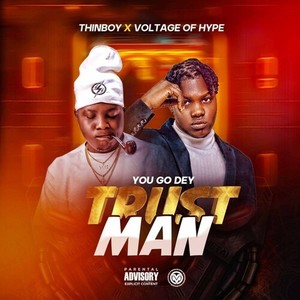 You Go Dey Trust Man (Explicit)