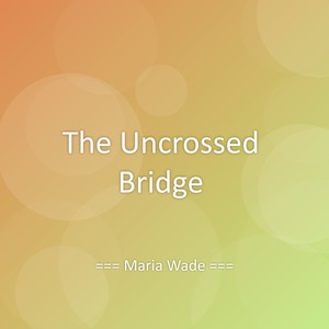 The Uncrossed Bridge