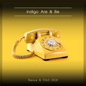 Indigo Are & Be Dance & Chill 2021