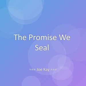 Joe Kay - The Promise We Seal
