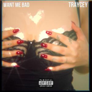 Want Me Bad (Explicit)