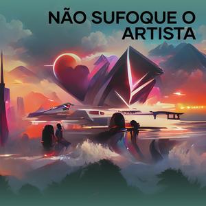 NÃO SUFOQUE O ARTISTA (Explicit)