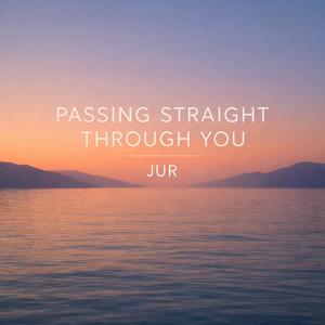 Passing Straight Through You