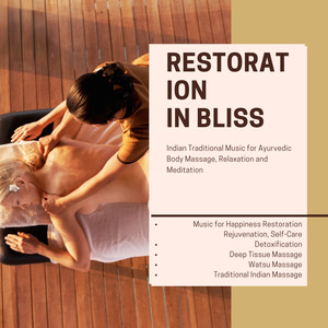 Restoration In Bliss (Music For Happiness Restoration, Rejuvenation, Self-Care, Detoxification, Deep Tissue Massage, Watsu Massage, Traditional Indian Massage) (Indian Traditional Music For Ayurvedic Body Massage, Relaxation And Meditation)